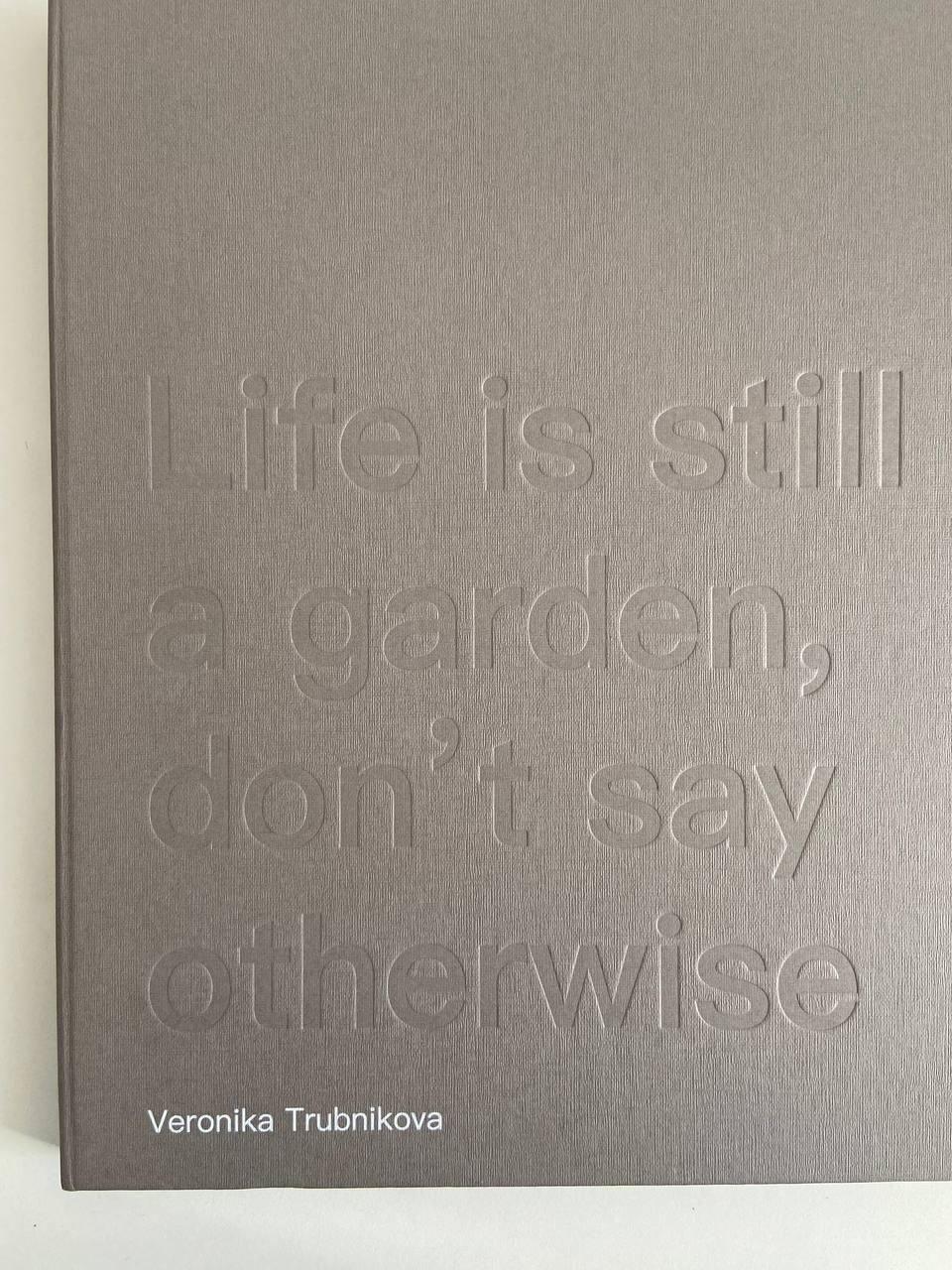 Life is still a garden, don’t say otherwise – Veronika Trubnikova